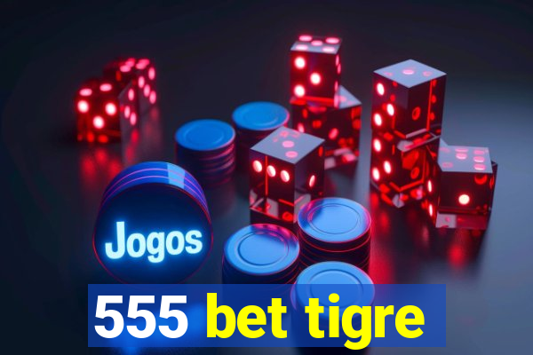 555 bet tigre